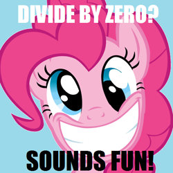 Size: 500x500 | Tagged: safe, edit, edited screencap, screencap, pinkie pie, earth pony, pony, caption, derp, divide by zero, female, grin, image macro, looking at you, mare, solo, this will end in death, this will end in tears, this will end in tears and/or death, this will end in the destruction of equestria, xk-class end-of-the-world scenario