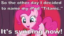 Size: 500x281 | Tagged: safe, derpibooru import, pinkie pie, earth pony, pony, image macro, ipod, joke, meme, pun, solo, text, titanic, we are going to hell