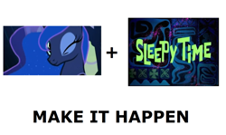 Size: 1337x796 | Tagged: safe, princess luna, alicorn, pony, sleepless in ponyville, all caps, dream walker luna, exploitable meme, make it happen, meme, meta, sleepy time, spongebob squarepants