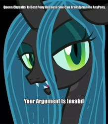 Size: 825x948 | Tagged: artist needed, source needed, safe, queen chrysalis, changeling, changeling queen, bedroom eyes, best pony, fangs, image macro, meme, reaction image, solo, vector, your argument is invalid