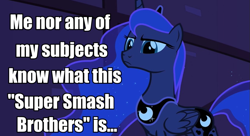 Size: 927x503 | Tagged: safe, princess luna, alicorn, pony, anti-gamer luna, gamer luna, grammar error, heresy, image macro, meme, mouthpiece, no fun allowed, op is a cuck, super smash bros.