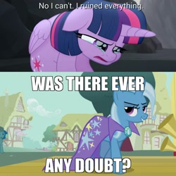 Size: 2048x2048 | Tagged: safe, derpibooru import, edit, edited screencap, screencap, trixie, twilight sparkle, twilight sparkle (alicorn), alicorn, unicorn, boast busters, my little pony: the movie, cape, clothes, crying, female, forced meme, image macro, mare, meme, no i can't i ruined everything, op is a cuck, op is trying to start shit, solo, trixie yells at everything, trixie's cape, was there ever any doubt?