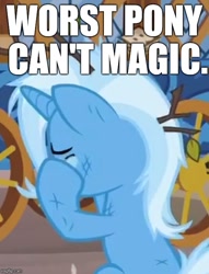 Size: 535x701 | Tagged: safe, derpibooru import, edit, edited screencap, editor:useraccount, screencap, trixie, pony, unicorn, road to friendship, abuse, crying, downvote bait, female, image macro, mare, meme, messy mane, op is a cuck, op is trying to start shit, op is wrong, sitting, solo, text, trixiebuse, worst pony
