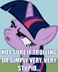 Size: 532x653 | Tagged: safe, derpibooru import, twilight sparkle, caption, image macro, reaction image, stupidity, trolling