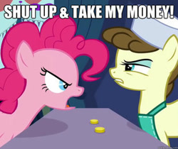 Size: 310x261 | Tagged: safe, edit, edited screencap, screencap, pinkie pie, roma, earth pony, pony, putting your hoof down, bits, caption, futurama, meme, parody, shut up and take my money