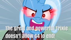 Size: 800x447 | Tagged: safe, derpibooru import, edit, edited screencap, screencap, trixie, unicorn, magic duel, alicorn amulet, angry, caption, drama, end of ponies, g4 end drama, glowing eyes, image macro, in-universe pegasister, looking at you, meme, series finale blues, solo, sombra eyes, talking to viewer, text, text edit, trixie yells at everything, yelling