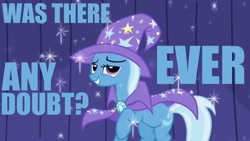 Size: 640x360 | Tagged: safe, derpibooru import, trixie, pony, unicorn, boast busters, blue text, female, image macro, mare, meme, trixie yells at everything, was there ever any doubt?