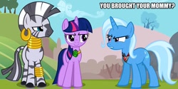Size: 1003x500 | Tagged: safe, derpibooru import, edit, edited screencap, screencap, trixie, twilight sparkle, zecora, pony, unicorn, zebra, magic duel, alicorn amulet, caption, female, image macro, mare, meme, mommy, mother, mother and child, mother and daughter, parent and child, text, trixie yells at everything