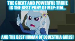 Size: 1280x714 | Tagged: safe, derpibooru import, edit, edited screencap, screencap, trixie, equestria girls, rainbow rocks, best human, best pony, image macro, meme, text, trixie yells at everything