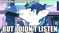 Size: 960x540 | Tagged: safe, edit, screencap, shining armor, pony, unicorn, the crystalling, cracked armor, exploitable meme, i didn't listen, image macro, it runs in the family, meme, sleep deprivation, stubble, text