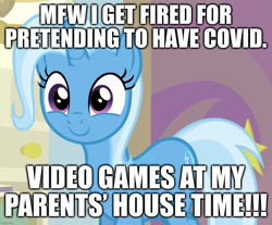 Size: 1207x1000 | Tagged: safe, derpibooru import, edit, edited screencap, editor:useraccount, screencap, trixie, pony, unicorn, caption, coronavirus, covid-19, cropped, cute, diatrixes, episode needed, excessive exclamation marks, fired, image macro, meme, mfw, my face when, reaction image, smiling, solo, text, trixie yells at everything, video game