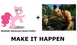 Size: 1023x609 | Tagged: safe, pinkie pie, earth pony, pony, mentally advanced series, all caps, exploitable meme, far cry 3, make it happen, meme, meta, vaas montenegro