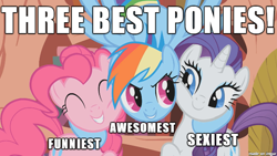 Size: 610x343 | Tagged: safe, derpibooru import, edit, edited screencap, screencap, pinkie pie, rainbow dash, rarity, earth pony, pegasus, pony, unicorn, awesome, best pony, funny, image macro, meme, opinion, sexy