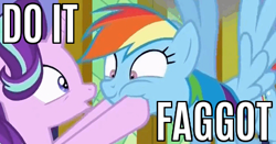 Size: 423x221 | Tagged: safe, derpibooru import, edit, edited screencap, screencap, rainbow dash, starlight glimmer, pegasus, pony, every little thing she does, caption, do it, do it faggot, image macro, meme, reaction image, smiling, squishy cheeks, text, vulgar