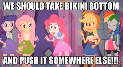 Size: 631x345 | Tagged: safe, derpibooru import, applejack, fluttershy, pinkie pie, rainbow dash, rarity, equestria girls, image macro, meme, pinkie has a crazy idea, push it somewhere else patrick, sandy spongebob and the worm, spongebob squarepants