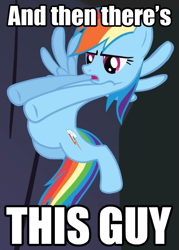 Size: 581x813 | Tagged: safe, rainbow dash, pegasus, pony, and then there's this asshole, image macro, meme, solo