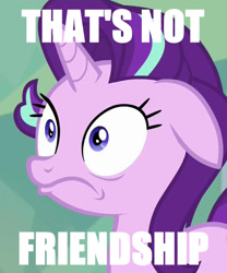 Size: 550x662 | Tagged: safe, edit, starlight glimmer, pony, unicorn, do not want, exploitable meme, friendship, image macro, meme, shocked, text edit, that's not friendship, what has been seen, wtf