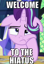 Size: 502x734 | Tagged: safe, edit, edited screencap, screencap, starlight glimmer, pony, unicorn, every little thing she does, floppy ears, hiatus, image macro, meme, solo, welcome to the hiatus