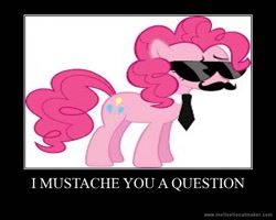 Size: 750x600 | Tagged: safe, pinkie pie, earth pony, pony, disguise, female, mare, motivational poster, moustache, pink coat, pink mane