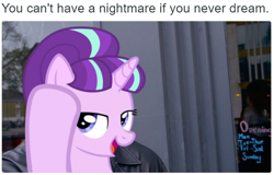 Size: 568x363 | Tagged: safe, starlight glimmer, pony, unicorn, the cutie map, in our town, lidded eyes, meme, open mouth, roll safe, smiling, solo, you can't have a nightmare if you never dream