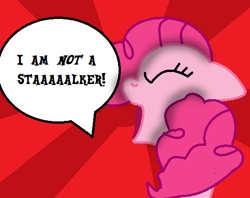 Size: 542x429 | Tagged: artist needed, source needed, safe, pinkie pie, earth pony, pony, angry, dialogue, humor, solo, stalker