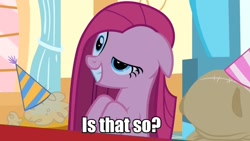 Size: 1191x670 | Tagged: safe, artist:cybertronikpony, edit, edited screencap, screencap, pinkie pie, earth pony, pony, party of one, caption, image macro, is that so, pinkamena diane pie, reaction image, solo