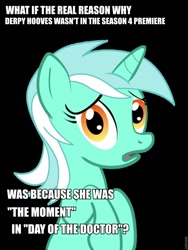 Size: 720x960 | Tagged: safe, derpy hooves, lyra heartstrings, pegasus, pony, unicorn, conspiracy lyra, day of the doctor, doctor who, exploitable meme, female, green coat, horn, looking at you, mare, meme, obligatory pony, op is a cuck, op is trying to start shit, open mouth, simple background, solo, text, the moment, two toned mane