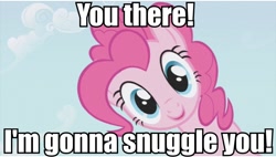 Size: 853x486 | Tagged: safe, pinkie pie, earth pony, pony, bronybait, fourth wall, image macro, imma snuggle you, meme, snuggling, solo