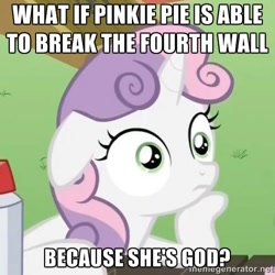 Size: 500x500 | Tagged: safe, pinkie pie, sweetie belle, earth pony, pony, unicorn, female, filly, fourth wall, god, horn, image macro, meme, pinkie pie is god, solo, sudden clarity sweetie belle, text, two toned mane, white coat, wide eyes