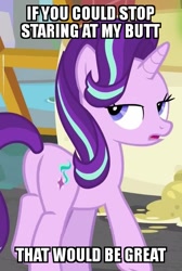 Size: 403x600 | Tagged: safe, edit, edited screencap, screencap, starlight glimmer, pony, unicorn, a matter of principals, annoyed, bronybait, caption, female, glimmer glutes, image macro, lidded eyes, looking at you, looking back, looking back at you, mare, meme, open mouth, plot, solo, starlight is not amused, text, unamused, unrealistic expectations