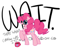 Size: 654x537 | Tagged: artist needed, safe, pinkie pie, earth pony, pony, coffee, dilated pupils, frown, looking at you, mug, open mouth, pinkie found the coffee, raised hoof, solo, this will end in tears, xk-class end-of-the-world scenario