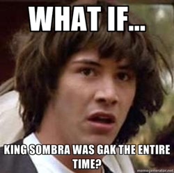 Size: 400x398 | Tagged: safe, derpibooru import, king sombra, spoiler:s03, conspiracy keanu, exploitable meme, gak, meme, meta, text