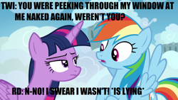 Size: 1280x720 | Tagged: safe, derpibooru import, edit, edited screencap, screencap, rainbow dash, twilight sparkle, twilight sparkle (alicorn), alicorn, pegasus, pony, top bolt, caption, female, image macro, impact font, implied lesbian, implied nudity, implied peeping tom, implied shipping, implied twidash, lesbian, liar, shipping, text, twidash, we don't normally wear clothes