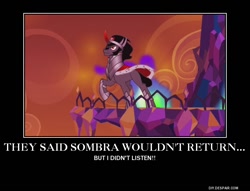 Size: 750x574 | Tagged: safe, artist:aotearoa-geek13, derpibooru import, edit, edited screencap, screencap, king sombra, pony, the cutie re-mark, alternate timeline, crystal war timeline, demotivational poster, forced meme, i didn't listen, meme