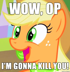 Size: 556x569 | Tagged: safe, screencap, applejack, earth pony, pony, death threat, dissonant caption, image macro, meme, op, open mouth, reaction image, smiling, text, threat