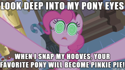 Size: 610x343 | Tagged: safe, pinkie pie, earth pony, pony, best pony, hypnosis, image macro, meme