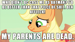 Size: 610x343 | Tagged: safe, applejack, earth pony, pony, batman, ben affleck, emojack, hilarious in hindsight, image macro, meme, my parents are dead, obligatory pony, sad, scrunchy face, vulgar