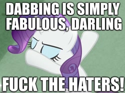 Size: 1021x765 | Tagged: safe, edit, edited screencap, screencap, rarity, pony, unicorn, fake it 'til you make it, dab, darling, fabulous, image macro, meme, vulgar