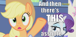 Size: 640x318 | Tagged: safe, screencap, applejack, rarity, earth pony, pony, unicorn, made in manehattan, and then there's this asshole, image macro, meme, vulgar