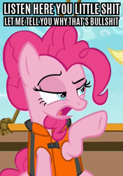 Size: 310x441 | Tagged: safe, edit, edited screencap, screencap, pinkie pie, earth pony, pony, ppov, caption, crossing the memes, image macro, let me tell you why that's bullshit, lifejacket, listen here, listen here you little, meme, reaction image, solo, text, vulgar