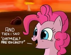 Size: 830x638 | Tagged: safe, artist:itsthinking, derpibooru exclusive, pinkie pie, earth pony, pony, bust, desert, dialogue, female, mushroom cloud, nuclear weapon, oatmeal are you crazy, open mouth, portrait, skewed priorities, smiling, solo, unaware, weapon