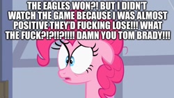 Size: 1280x720 | Tagged: safe, edit, edited screencap, screencap, pinkie pie, earth pony, pony, american football, bust, female, floppy ears, image macro, mare, meme, new england patriots, nfl, patriots, philadelphia eagles, portrait, shrunken pupils, solo, super bowl, super bowl lii, vulgar