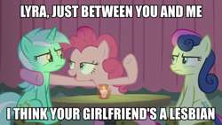 Size: 1080x608 | Tagged: safe, edit, edited screencap, screencap, bon bon, lyra heartstrings, pinkie pie, sweetie drops, earth pony, pony, unicorn, the maud couple, bon bon is not amused, captain obvious, female, image macro, lesbian, lyra is not amused, lyrabon, meme, no shit sherlock, shipping, third wheel, unamused