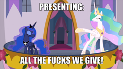 Size: 700x394 | Tagged: safe, edit, edited screencap, screencap, princess celestia, princess luna, alicorn, pony, the last problem, caption, image macro, look at all the fucks i give, meme, no fucks, presenting, text, vulgar, zero fucks given