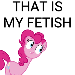 Size: 1000x1000 | Tagged: safe, edit, pinkie pie, earth pony, pony, cute, diapinkes, meme, simple background, text, that is my fetish, white background