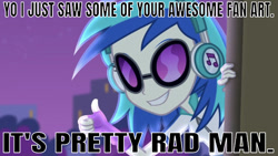 Size: 639x361 | Tagged: safe, edit, edited screencap, editor:undeadponysoldier, screencap, dj pon-3, vinyl scratch, equestria girls, rainbow rocks, bronybait, caption, clothes, compliment, fanart, female, fingerless gloves, glasses, gloves, headphones, image macro, looking at you, motivational, positive ponies, rad, radical, reaction to own portrayal, smiling, solo, talking to viewer, text, thumbs up, vinyl's glasses