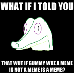 Size: 625x621 | Tagged: safe, gummy, exploitable meme, image macro, meme, trollbait, wut if gummy wuz a meme