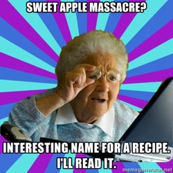 Size: 400x400 | Tagged: safe, derpibooru import, fanfic:sweet apple massacre, barely pony related, fanfic, fanfic art, image macro, internet grandma surprise, meme, this will end in tears