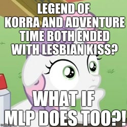 Size: 500x500 | Tagged: safe, derpibooru import, edit, edited screencap, editor:useraccount, screencap, sweetie belle, pony, unicorn, ponyville confidential, spoiler:adventure time, spoiler:the legend of korra, adventure time, caption, debate in the comments, drama, drama bait, exploitable meme, female, filly, horn, image macro, implied lesbian, implied shipping, lesbian, meme, obligatory pony, op is a cuck, op stop trying to make it happen it's not going to happen, politics in the comments, solo, spoilers for another series, sudden clarity sweetie belle, text, the legend of korra, two toned mane, white coat, wide eyes