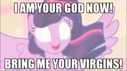 Size: 874x491 | Tagged: safe, edit, edited screencap, screencap, twilight sparkle, twilight sparkle (alicorn), alicorn, the beginning of the end, caption, i am your god now bring me your virgins, image macro, solo, text